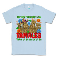 Dusty Blue tis the season for tamales tama la la la la la la Classic Tee - MaliasSmallBusiness