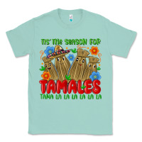 Seafoam tis the season for tamales tama la la la la la la Classic Tee - MaliasSmallBusiness