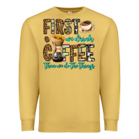 Antique Gold first we drink coffee then we do the things Premium Sweatshirt - OliviaCreatesArt