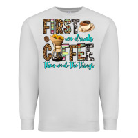 Dove Grey first we drink coffee then we do the things Premium Sweatshirt - OliviaCreatesArt