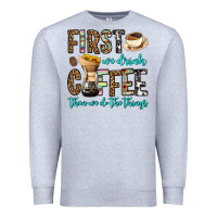 Heather Grey first we drink coffee then we do the things Premium Sweatshirt - OliviaCreatesArt