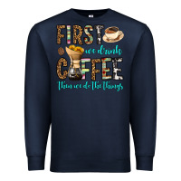 Navy first we drink coffee then we do the things Premium Sweatshirt - OliviaCreatesArt