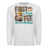 Oatmeal Heather first we drink coffee then we do the things Premium Sweatshirt - OliviaCreatesArt