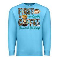 Ocean Blue first we drink coffee then we do the things Premium Sweatshirt - OliviaCreatesArt