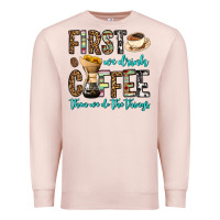 Pale Pink first we drink coffee then we do the things Premium Sweatshirt - OliviaCreatesArt