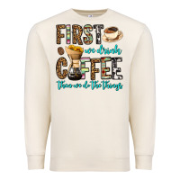 Sandshell first we drink coffee then we do the things Premium Sweatshirt - OliviaCreatesArt