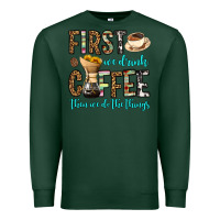 Sports Green first we drink coffee then we do the things Premium Sweatshirt - OliviaCreatesArt