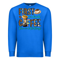 True Royal first we drink coffee then we do the things Premium Sweatshirt - OliviaCreatesArt