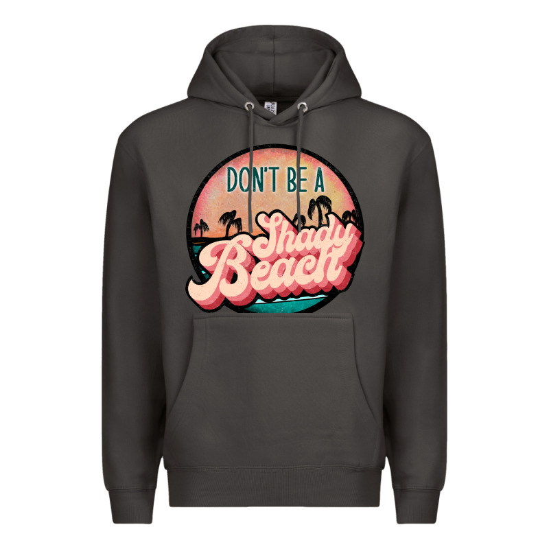 Don't Be A Shady Beach Premium Hoodie by JahusDesignShop | Teevron