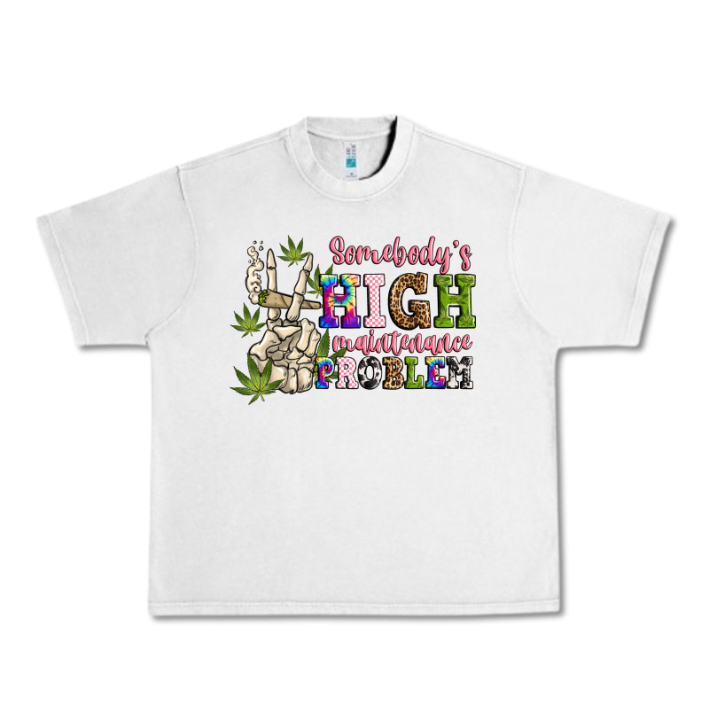 Somebody's High Maintenance  Problem Urban Heavy Tee by JahusDesignShop | Teevron