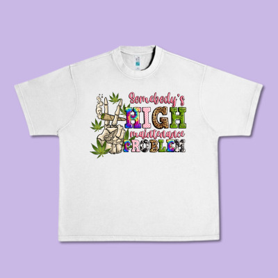Somebody's High Maintenance  Problem Urban Heavy Tee Designed By Jahusdesignshop
