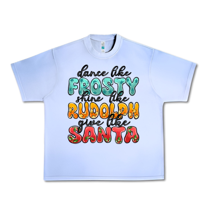 Dance Like Frosty Shine Like Rudolph Give Like San Urban Heavy Tee by MaliasSmallBusiness | Teevron
