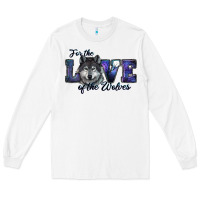 White For The Love Of The Wolves Long Sleeve Tee - RanaPortraitStore
