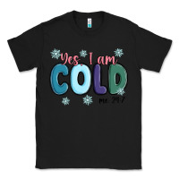 Black yes i am cold Classic Tee - MaliasSmallBusiness