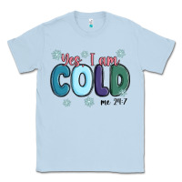 Dusty Blue yes i am cold Classic Tee - MaliasSmallBusiness