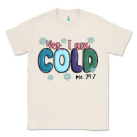 Natural yes i am cold Classic Tee - MaliasSmallBusiness
