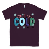 Plum yes i am cold Classic Tee - MaliasSmallBusiness