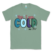 Sage yes i am cold Classic Tee - MaliasSmallBusiness
