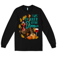 Black I Was Thinner Before Dinner Turkey Thanksgiving Long Sleeve Tee - LillyAllenDesigns