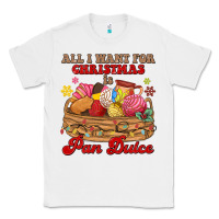 White all i want for christmas is pan dulce Classic Tee - MaliasSmallBusiness