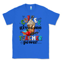 True Royal coffee gives me teacher power Classic Tee - NancyCooperArtShop