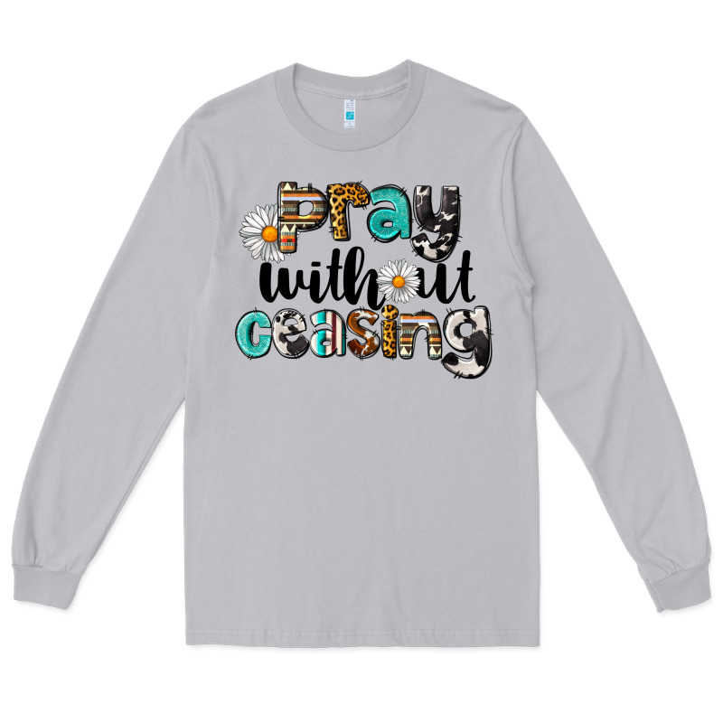 Pray Without Ceasing Long Sleeve Tee by LillyAllenDesigns | Teevron