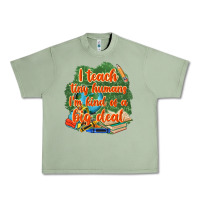 Oil Green i teach tiny humans im kind of a big deal Urban Heavy Tee - NancyCooperArtShop