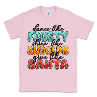 Bubblegum Pink dance like frosty shine like rudolph give like san Classic Tee - MaliasSmallBusiness