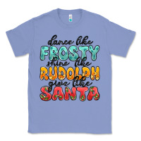Colony Blue dance like frosty shine like rudolph give like san Classic Tee - MaliasSmallBusiness