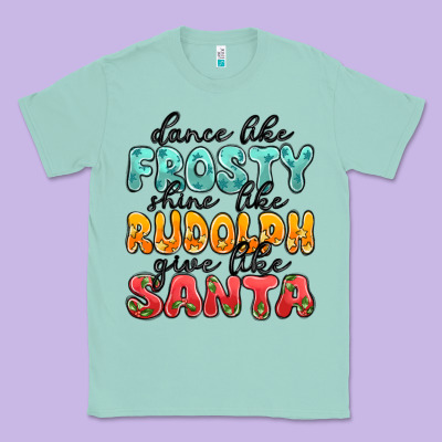 Dance Like Frosty Shine Like Rudolph Give Like San Classic Tee Designed By Maliassmallbusiness