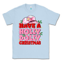 Dusty Blue have a holly dolly christmas Classic Tee - MaliasSmallBusiness