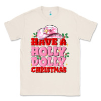 Natural have a holly dolly christmas Classic Tee - MaliasSmallBusiness