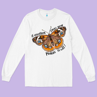 If Creation Sings Your Praises So Will I Long Sleeve Tee Designed By Lillyallendesigns