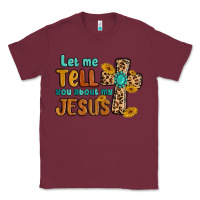 Burgundy let me tell you about my jesus Classic Tee - MaliasSmallBusiness
