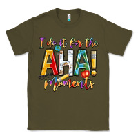 Army Green i do it for the aha moments Classic Tee - NancyCooperArtShop
