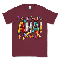 Burgundy i do it for the aha moments Classic Tee - NancyCooperArtShop