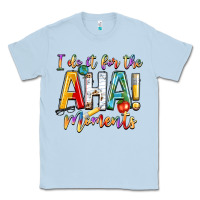 Dusty Blue i do it for the aha moments Classic Tee - NancyCooperArtShop