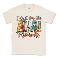 Natural i do it for the aha moments Classic Tee - NancyCooperArtShop