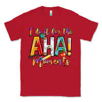 Red i do it for the aha moments Classic Tee - NancyCooperArtShop