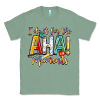 Sage i do it for the aha moments Classic Tee - NancyCooperArtShop
