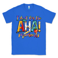 True Royal i do it for the aha moments Classic Tee - NancyCooperArtShop