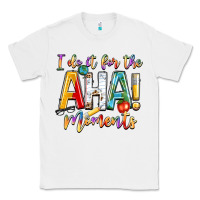 White i do it for the aha moments Classic Tee - NancyCooperArtShop