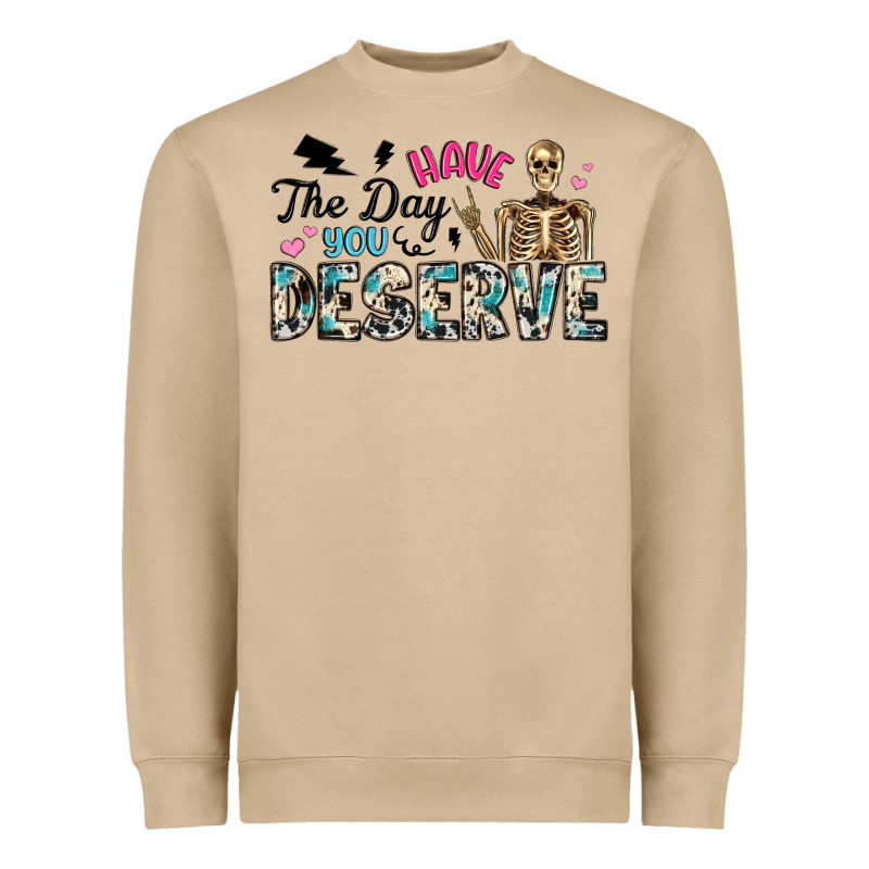 Have The Day You Deserve Heavyweight Sweatshirt by Artiststas | Teevron