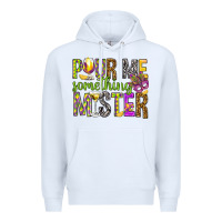 White Pour me something mister Marri Gras Premium Hoodie - HowdyJamesFarm