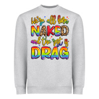 Heather Grey we're all naked and the rest is drag Heavyweight Sweatshirt - Artiststas