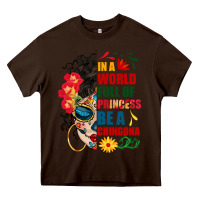 Chocolate Brown in a world full of princess be a chingona Heavy Core Tee - BundleAndBundleShop