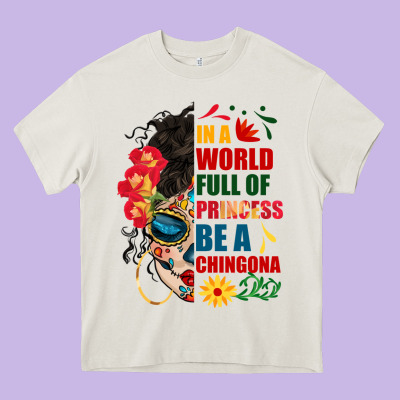 In A World Full Of Princess Be A Chingona Heavy Core Tee Designed By Bundleandbundleshop