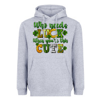 Heather Grey Who needs luck when you're this cute St. Patrick's Heavyweight Hoodie - CowGirlArtShop