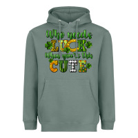 Sage Who needs luck when you're this cute St. Patrick's Heavyweight Hoodie - CowGirlArtShop