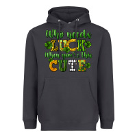 Smoke Who needs luck when you're this cute St. Patrick's Heavyweight Hoodie - CowGirlArtShop